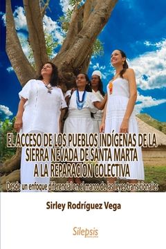 portada El Acceso de Los Pueblos Indígenas de la Sierra Nevada de Santa Marta a la Reparación Colectiva: : Desde un enfoque diferencial en el marco de las ley