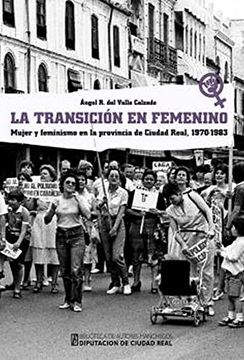 portada La Transición en Femenino: Mujer y Feminismo en la Provincia de Ciudad Real, 1970-1983: 228 (General) (in Spanish)
