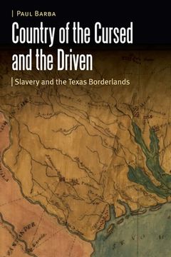 portada Country of the Cursed and the Driven: Slavery and the Texas Borderlands (en Inglés)