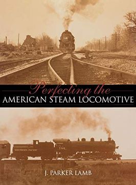 portada Perfecting the American Steam Locomotive (Railroads Past and Present) (en Inglés)