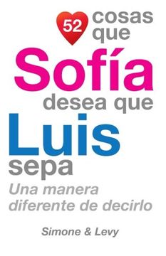 portada 52 Cosas Que Sofía Desea Que Luis Sepa: Una Manera Diferente de Decirlo (Spanish Edition)