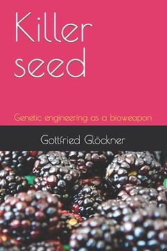 portada Killer seed: Genetic engineering as a bioweapon