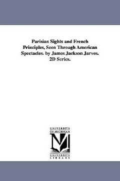 portada parisian sights and french principles, seen through american spectacles. by james jackson jarves. 2d series. (en Inglés)