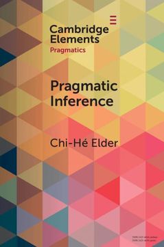 portada Pragmatic Inference: Misunderstandings, Accountability, Deniability (Elements in Pragmatics)