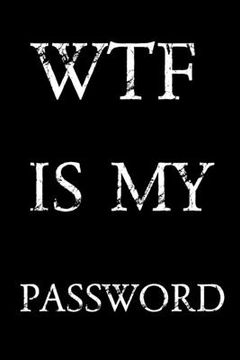 portada Wtf Is My Password: Keep track of usernames, passwords, web addresses in one easy & organized location - Black And White Cover