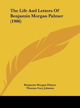 portada the life and letters of benjamin morgan palmer (1906)