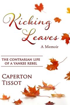 portada Kicking Leaves: The Contrarian Life of a Yankee Rebel (en Inglés)