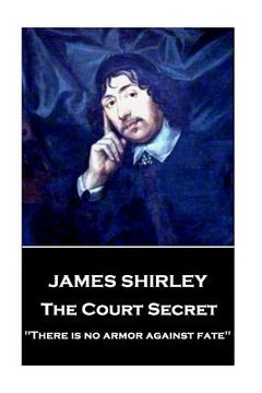 portada James Shirley - The Court Secret: "There is no armor against fate"