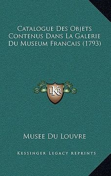 portada Catalogue Des Objets Contenus Dans La Galerie Du Museum Francais (1793) (en Francés)