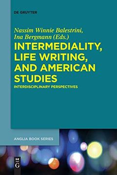 portada Intermediality, Life Writing, and American Studies Interdisciplinary Perspectives Buchreihe der Anglia Anglia Book Series, 61 (en Inglés)