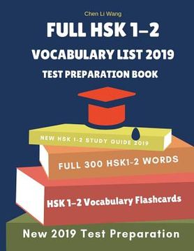 portada Full Hsk 1-2 Vocabulary List Test Preparation Book: Learning Full Mandarin Chinese Hsk1-2 300 Words for Practice Hsk Test Exam Level 1, 2. New Vocabul (en Inglés)