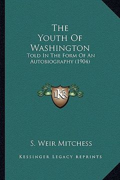 portada the youth of washington: told in the form of an autobiography (1904) (en Inglés)