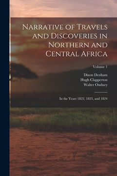 portada Narrative of Travels and Discoveries in Northern and Central Africa: In the Years 1822, 1823, and 1824; Volume 1 (in English)