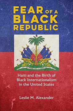 portada Fear of a Black Republic: Haiti and the Birth of Black Internationalism in the United States (en Inglés)