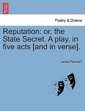 portada reputation: or, the state secret. a play, in five acts [and in verse]. (in English)