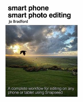 portada Smart Phone Smart Photo Editing: A Complete Workflow for Editing on Any Phone or Tablet Using Snapseed (en Inglés)