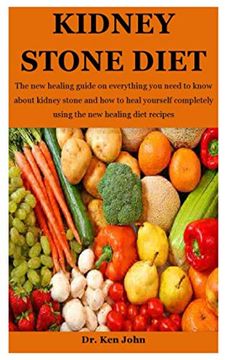 portada Kidney Stone Diet: The new healing guide on everything you need to know about kidney stone and how to heal yourself completely using the