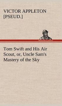 portada tom swift and his air scout, or, uncle sam's mastery of the sky (en Inglés)