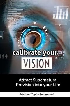 portada Calibrate Your Vision: How to Attract Supernatural Provision Into Your Life (in English)