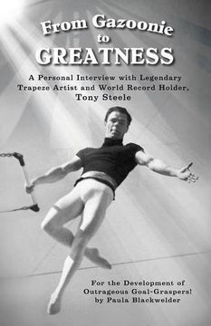 portada From Gazoonie to Greatness: A personal interview with Legendary Trapeze Artist and World Record Holder, Tony Steele
