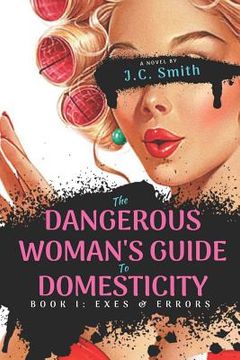 portada The Dangerous Woman's Guide To Domesticity: Book I: Exes and Errors (in English)