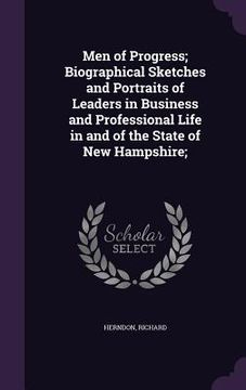portada Men of Progress; Biographical Sketches and Portraits of Leaders in Business and Professional Life in and of the State of New Hampshire;