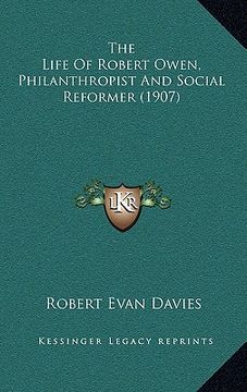 portada the life of robert owen, philanthropist and social reformer (1907) (in English)