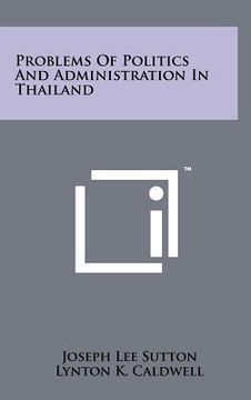 portada problems of politics and administration in thailand (en Inglés)