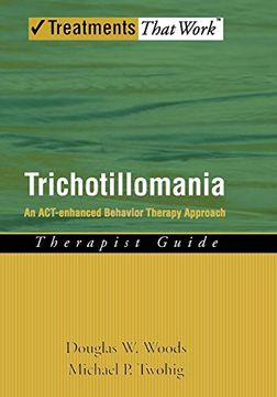 portada Trichotillomania: An Act-Enhanced Behavior Therapy Approach Therapist Guide (Treatments That Work) (en Inglés)