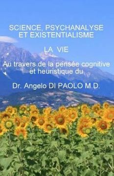 portada Science, Psychanalyse et Existentialisme: LA VIE, au travers de la pensee cognitive et heuristique (in French)