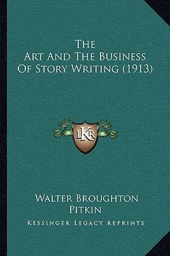 portada the art and the business of story writing (1913) (en Inglés)