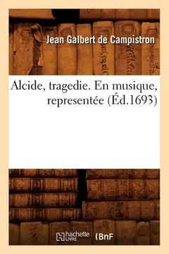 portada Alcide, Tragedie. En Musique, Representée (Éd.1693) (in French)