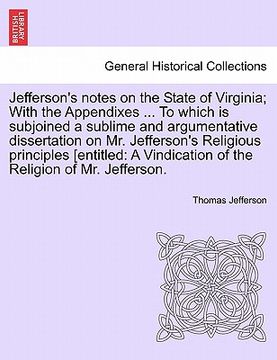 portada jefferson's notes on the state of virginia; with the appendixes ... to which is subjoined a sublime and argumentative dissertation on mr. jefferson's (en Inglés)