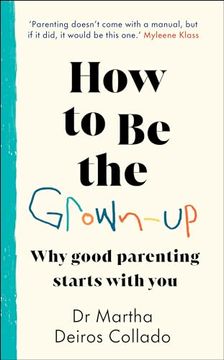 portada How to be the Grown-Up: Why Good Parenting Starts With you (en Inglés)