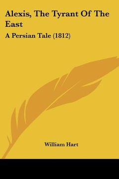 portada alexis, the tyrant of the east: a persian tale (1812) (en Inglés)