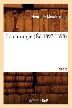 portada La Chirurgie. Tome 2 (Éd.1897-1898) (en Francés)
