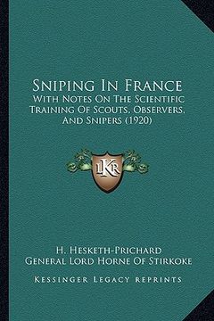 portada sniping in france: with notes on the scientific training of scouts, observers, and snipers (1920) (en Inglés)