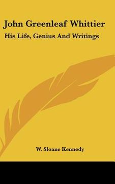 portada john greenleaf whittier: his life, genius and writings
