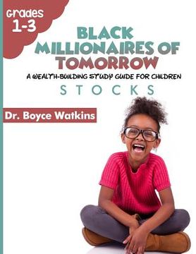 portada The Black Millionaires of Tomorrow: A Wealth-Building Study Guide for Children (Grades 1st - 3rd): Stocks (en Inglés)
