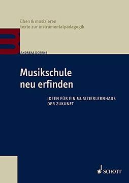 portada Musikschule neu Erfinden: Ideen für ein Musizierlernhaus der Zukunft (Üben & Musizieren)