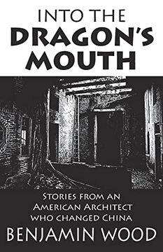 portada Into the Dragon's Mouth: Stories From an American Architect who Changed China (Paperback)