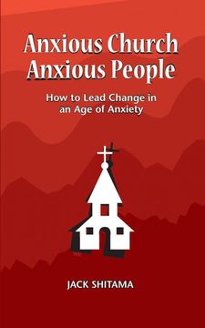 portada Anxious Church, Anxious People: How to Lead Change in an age of Anxiety (en Inglés)