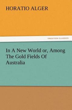 portada in a new world or, among the gold fields of australia (en Inglés)