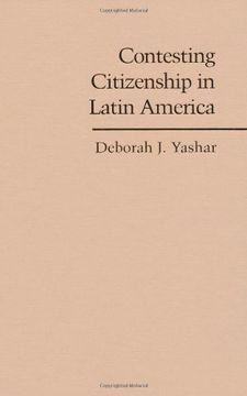 portada Contesting Citizenship in Latin America Hardback: The Rise of Indigenous Movements and the Postliberal Challenge (Cambridge Studies in Contentious Politics) (en Inglés)