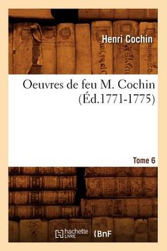 portada Oeuvres de Feu M. Cochin. Tome 6 (Éd.1771-1775) (en Francés)