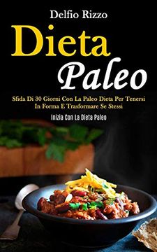 portada Dieta Paleo: Sfida di 30 Giorni con la Paleo Dieta per Tenersi in Forma e Trasformare se Stessi (Inizia con la Dieta Paleo) 