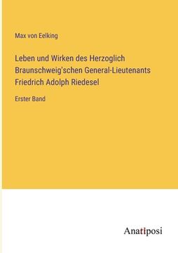 portada Leben und Wirken des Herzoglich Braunschweig'schen General-Lieutenants Friedrich Adolph Riedesel: Erster Band (en Alemán)