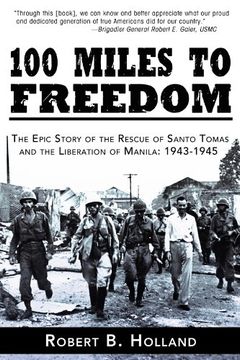 portada 100 Miles to Freedom: The Epic Story of the Rescue of Santo Tomas and the Liberation of Manila: 1943-1945 (en Inglés)