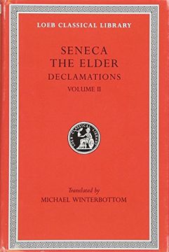 portada Seneca the Elder: Declamations, Volume ii, Controversiae, Books 7-10. Suasoriae. Fragments (Loeb Classical Library no. 464) 