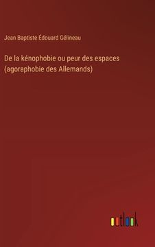 portada De la kénophobie ou peur des espaces (agoraphobie des Allemands) (en Francés)